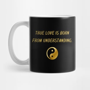 True Love Is Born From Understanding. Mug